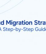 Cloud Migration Strategy: A Step-by-Step Guide for Enterprises